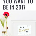 Be the Mum You Want to Be in 2017