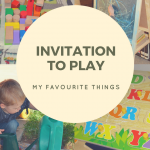 My Favourite Things: Create an Invitation to Play